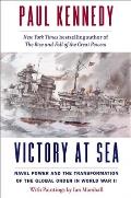 Victory at Sea Naval Power & the Transformation of the Global Order in World War II