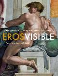 Eros Visible Art Sexuality & Antiquity in Renaissance Italy