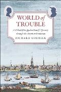 World of Trouble A Philadelphia Quaker Familys Journey through the American Revolution