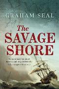Savage Shore Extraordinary Stories of Survival & Tragedy from the Early Voyages of Discovery