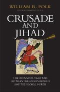 Crusade & Jihad The Thousand Year War Between the Muslim World & the Global North