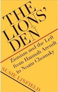 Lions Den Zionism & the Left from Hannah Arendt to Noam Chomsky