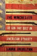 Winchester The Gun That Built an American Dynasty