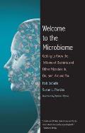Welcome to the Microbiome Getting to Know the Trillions of Bacteria & Other Microbes In On & Around You