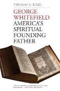 George Whitefield Americas Spiritual Founding Father
