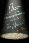 Oscar Hammerstein II & the Invention of the Musical