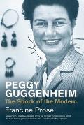 Peggy Guggenheim The Shock of the Modern
