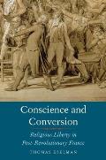 Conscience & Conversion Religious Liberty in Post Revolutionary France