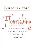 Flourishing: Why We Need Religion in a Globalized World