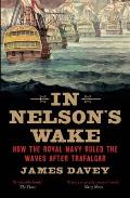 In Nelsons Wake The Navy & the Napoleonic Wars