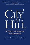 City on a Hill A History of American Exceptionalism