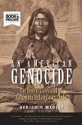 American Genocide The United States & the California Indian Catastrophe 1846 1873