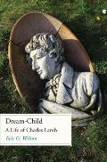 Dream Child A Life of Charles Lamb