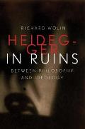 Heidegger in Ruins: Between Philosophy and Ideology
