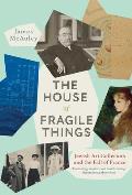 House of Fragile Things Jewish Art Collectors & the Fall of France