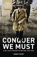 Conquer We Must A Military History of Britain 1914 1945