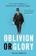 Oblivion or Glory 1921 & the Making of Winston Churchill