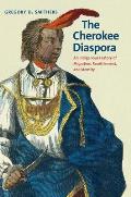 The Cherokee Diaspora: An Indigenous History of Migration, Resettlement, and Identity