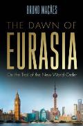 Dawn of Eurasia On the Trail of the New World Order