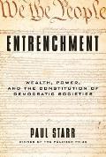 Entrenchment Wealth Power & the Constitution of Democratic Societies