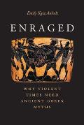 Enraged Why Violent Times Need Ancient Greek Myths