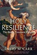 Holy Resilience The Bibles Traumatic Origins