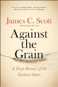 Against the Grain A Deep History of the Earliest States