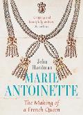Marie Antoinette The Making of a French Queen