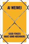 Ai Weiwei Good Fences Make Good Neighbors