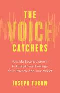 Voice Catchers How Marketers Listen In to Exploit Your Feelings Your Privacy & Your Wallet