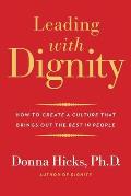 Leading with Dignity How to Create a Culture That Brings Out the Best in People