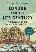 London & the Seventeenth Century The Making of the Worlds Greatest City