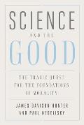 Science & the Good The Tragic Quest for the Foundations of Morality
