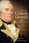 Unlikely General: Mad Anthony Wayne and the Battle for America