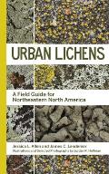 Urban Lichens A Field Guide for Northeastern North America
