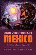 Unrevolutionary Mexico The Birth of a Strange Dictatorship