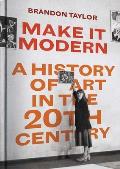 Make It Modern A History of Art in the 20th Century