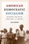 American Democratic Socialism History Politics Religion & Theory