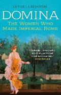 Domina The Women Who Made Imperial Rome