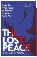Lost Peace How We Failed to Prevent a Second Cold War