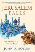 Jerusalem Falls Seven Centuries of War & Peace