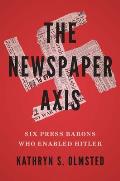 Newspaper Axis Six Press Barons Who Enabled Hitler