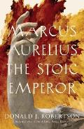 Marcus Aurelius The Stoic Emperor