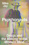 Psychonauts Drugs & the Making of the Modern Mind