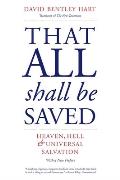 That All Shall Be Saved Heaven Hell & Universal Salvation