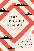 Economic Weapon The Rise of Sanctions as a Tool of Modern War