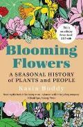 Blooming Flowers A Seasonal History of Plants & People