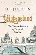Dickensland: The Curious History of Dickens's London