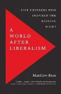 World after Liberalism Five Thinkers Who Inspired the Radical Right
