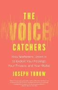 The Voice Catchers: How Marketers Listen in to Exploit Your Feelings, Your Privacy, and Your Wallet